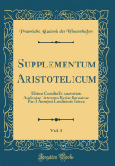 Supplementum Aristotelicum, Vol. 3: Editum Consilio Et Auctoritate Academiae Litterarum Regiae Borussicae; Pars I Anonymi Londinensis Iatrica (Classic Reprint)