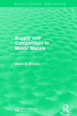 Supply and Competition in Minor Metals - Brooks, David B