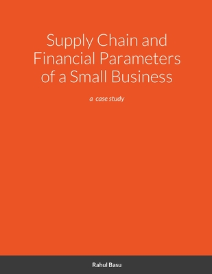 Supply Chain and Financial Parameters of a Small Business: a case study - Basu, Rahul