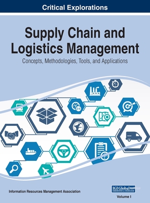 Supply Chain and Logistics Management: Concepts, Methodologies, Tools, and Applications, VOL 1 - Management Association, Information Reso (Editor)