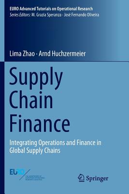 Supply Chain Finance: Integrating Operations and Finance in Global Supply Chains - Zhao, Lima, and Huchzermeier, Arnd