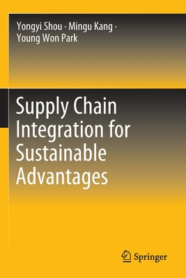 Supply Chain Integration for Sustainable Advantages - Shou, Yongyi, and Kang, Mingu, and Park, Young Won