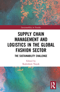 Supply Chain Management and Logistics in the Global Fashion Sector: The Sustainability Challenge