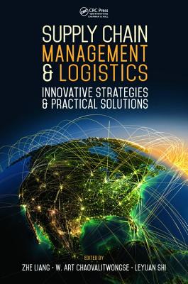 Supply Chain Management and Logistics: Innovative Strategies and Practical Solutions - Liang, Zhe (Editor), and Chaovalitwongse, Wanpracha Art (Editor), and Shi, Leyuan (Editor)