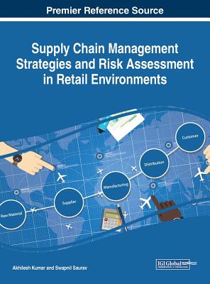 Supply Chain Management Strategies and Risk Assessment in Retail Environments - Kumar, Akhilesh (Editor), and Saurav, Swapnil (Editor)