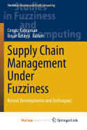 Supply Chain Management Under Fuzziness: Recent Developments and Techniques