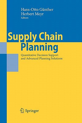 Supply Chain Planning: Quantitative Decision Support and Advanced Planning Solutions - Gnther, Hans-Otto (Editor), and Meyr, Herbert (Editor)