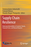 Supply Chain Resilience: Reducing Vulnerability to Economic Shocks, Financial Crises, and Natural Disasters