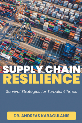 Supply Chain Resilience: Survival Strategies for Turbulent Times - Karaoulanis, Andreas