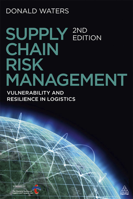 Supply Chain Risk Management: Vulnerability and Resilience in Logistics - Waters, Donald