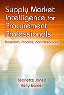 Supply Market Intelligence for Procurement Professionals: Research, Process, and Resources