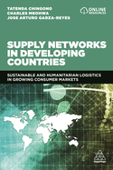 Supply Networks in Developing Countries: Sustainable and Humanitarian Logistics in Growing Consumer Markets