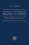 Supplying and Reselling Digital Content: Digital Exhaustion in Eu Copyright and Neighbouring Rights Law