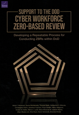 Support to the Dod Cyber Workforce Zero-Based Review: Developing a Repeatable Process for Conducting Zbrs Within Dod - McIntosh, Molly, and Romanosky, Sasha, and Deen, Thomas