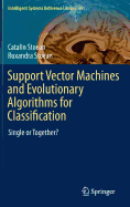 Support Vector Machines and Evolutionary Algorithms for Classification: Single or Together?