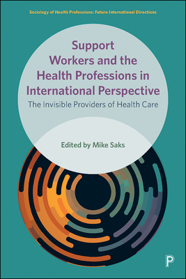 Support Workers and the Health Professions in International Perspective: The Invisible Providers of Health Care - Hosoda, Miwako (Contributions by), and Deber, Raisa (Contributions by), and Berta, Whitney (Contributions by)