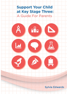 Support Your Child at Key Stage Three: A Guide for Parents
