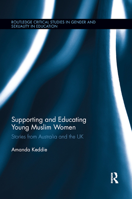 Supporting and Educating Young Muslim Women: Stories from Australia and the UK - Keddie, Amanda