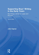 Supporting Boys' Writing in the Early Years: Becoming a Writer in Leaps and Bounds