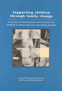 Supporting Children Through Family Change: A Review of Interventions and Services for Children of Divorcing and Separating Parents - Richards, Martin, and Hawthorne, Joanna, and Jessop, Julie