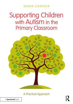 Supporting Children with Autism in the Primary Classroom: A Practical Approach - Connor, Dawn