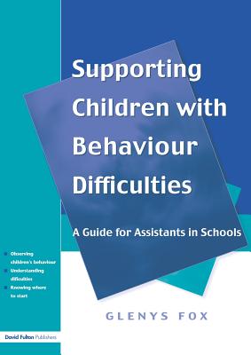 Supporting Children with Behaviour Difficulties: A Guide for Assistants in Schools - Fox, Glenys