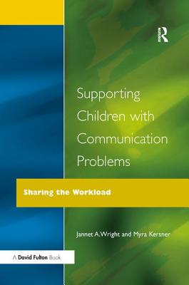 Supporting Children with Communication Problems - Kersner, Myra, and Wright, Jannet A