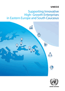 Supporting innovative high-growth enterprises in eastern Europe and south Caucasus: UNECE policy handbook