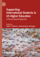 Supporting International Students in Us Higher Education: A Theory-Based Approach