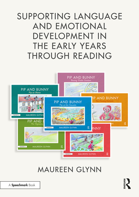 Supporting Language and Emotional Development in the Early Years through Reading: Handbook and Six 'Pip and Bunny' Picture Books - Glynn, Maureen