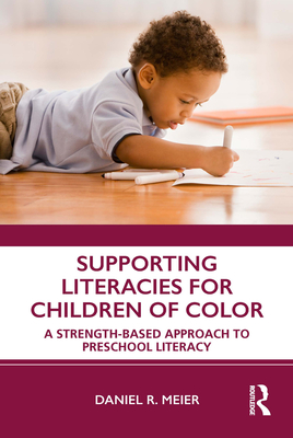 Supporting Literacies for Children of Color: A Strength-Based Approach to Preschool Literacy - Meier, Daniel R.