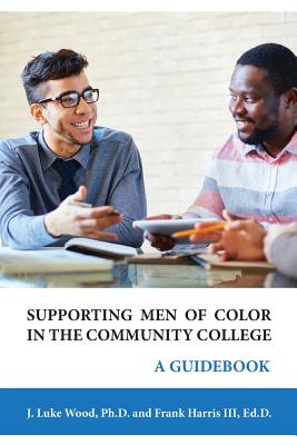 Supporting Men of Color In The Community College: A Guidebook - Wood, J Luke, and Harris, Ed D Frank, III