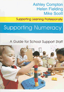 Supporting Numeracy: A Guide for School Support Staff - Compton, Ashley, and Fielding, Helen, Ms., and Scott, Mike