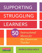 Supporting Struggling Learners: 50 Instructional Moves for the Classroom Teacher