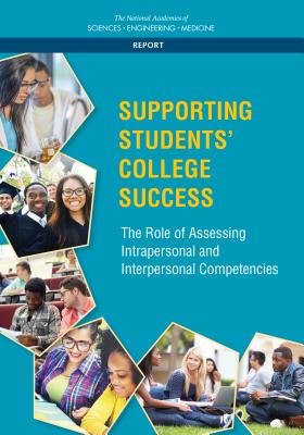 Supporting Students' College Success: The Role of Assessment of Intrapersonal and Interpersonal Competencies - National Academies of Sciences, Engineering, and Medicine, and Division of Behavioral and Social Sciences and Education, and...