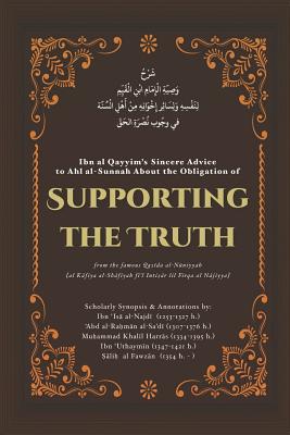 Supporting the Truth: Ibn Al Qayyim's Advice to Ahlus-Sunnah - Quinn, Umar (Translated by), and Al-Najd+, Ahmad Bin 'is (Contributions by), and Al-Sa'd+, 'abd Al-Ra&#7717m&#257n B N&#257...