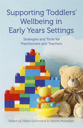 Supporting Toddlers' Wellbeing in Early Years Settings: Strategies and Tools for Practitioners and Teachers