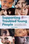 Supporting Troubled Young People: A practical guide to helping with mental health problems