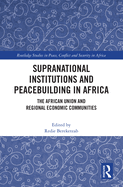 Supranational Institutions and Peacebuilding in Africa: The African Union and Regional Economic Communities