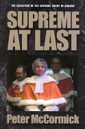 Supreme at Last: The Evolution of the Supreme Court of Canada