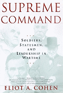 Supreme Command: Soldiers, Statesmen, and Leadership in Wartime - Cohen, Eliot A, and Whitfield, Robert (Read by)