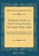 Supreme Court of the United States, October Term, 1892: Richard P. Barden and Others, Plaintiffs in Error, vs. the Northern Pacific Railroad Company; In Error to the Circuit Court of the United States for the District of Montana (Classic Reprint)