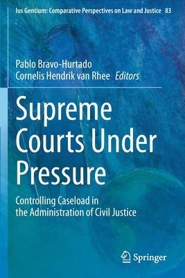 Supreme Courts Under Pressure: Controlling Caseload in the Administration of Civil Justice - Bravo-Hurtado, Pablo (Editor), and van Rhee, Cornelis Hendrik (Editor)