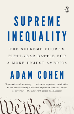 Supreme Inequality: The Supreme Court's Fifty-Year Battle for a More Unjust America - Cohen, Adam