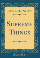 Supreme Things (Classic Reprint)