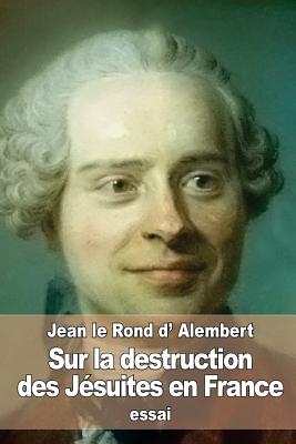 Sur la destruction des J?suites en France - D'Alembert, Jean Le Rond