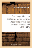 Sur La Question Des Embaumemens, Lecture. Acad?mie Royale Des Sciences, 7 Ao?t 1843