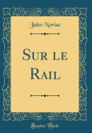 Sur Le Rail (Classic Reprint)