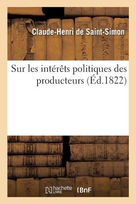 Sur Les Int?r?ts Politiques Des Producteurs - de Saint-Simon, Claude-Henri