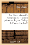 Sur l'Intgration Et La Recherche Des Fonctions Primitives, Leons. Collge de France. 2e dition